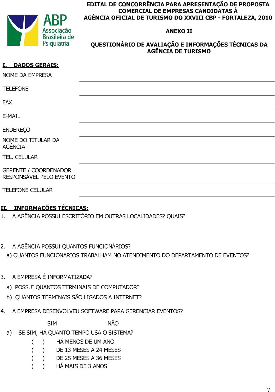 a) QUANTOS FUNCIONÁRIOS TRABALHAM NO ATENDIMENTO DO DEPARTAMENTO DE EVENTOS? 3. A EMPRESA É INFORMATIZADA? a) POSSUI QUANTOS TERMINAIS DE COMPUTADOR?