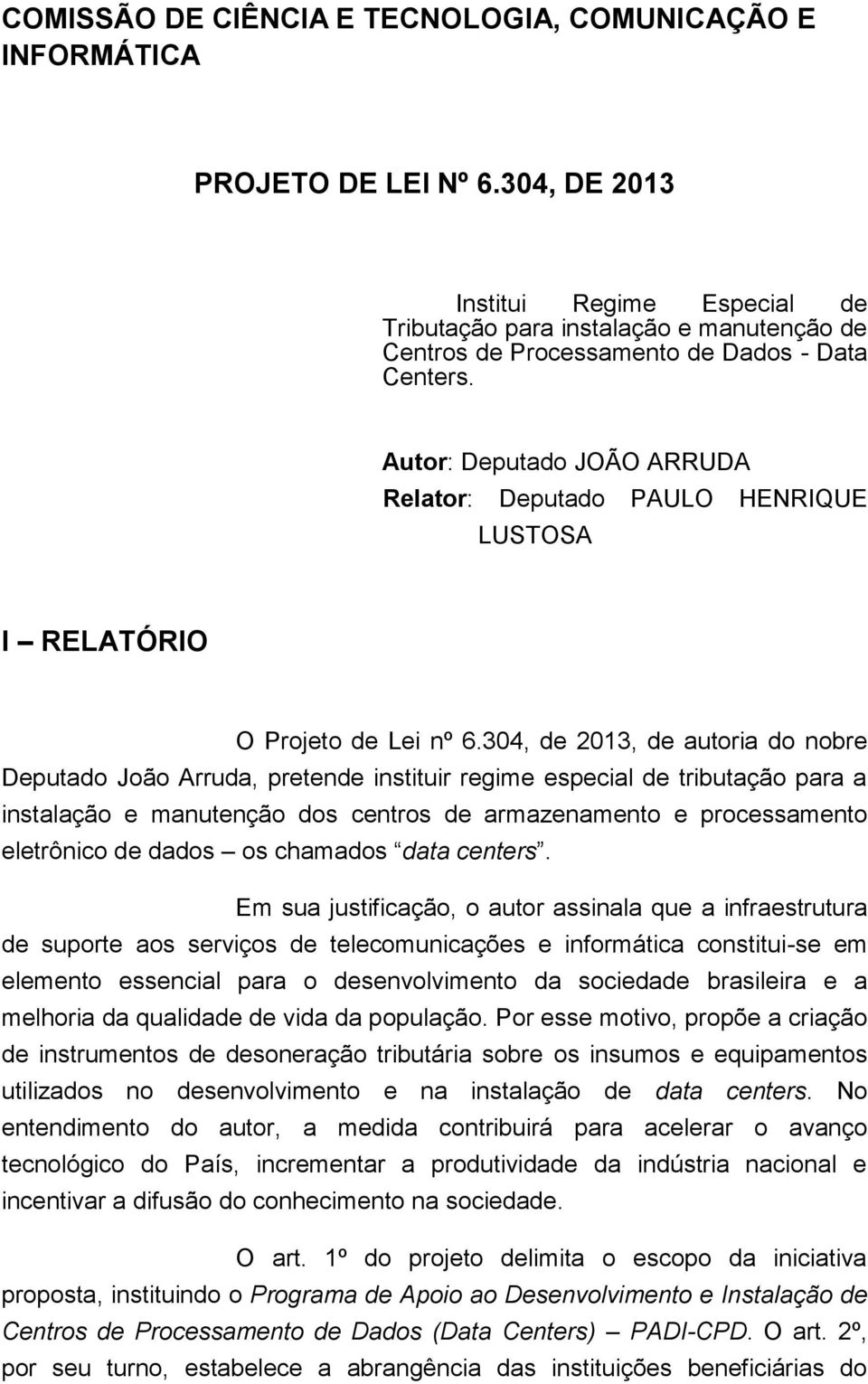 Autor: Deputado JOÃO ARRUDA Relator: Deputado PAULO HENRIQUE LUSTOSA I RELATÓRIO O Projeto de Lei nº 6.