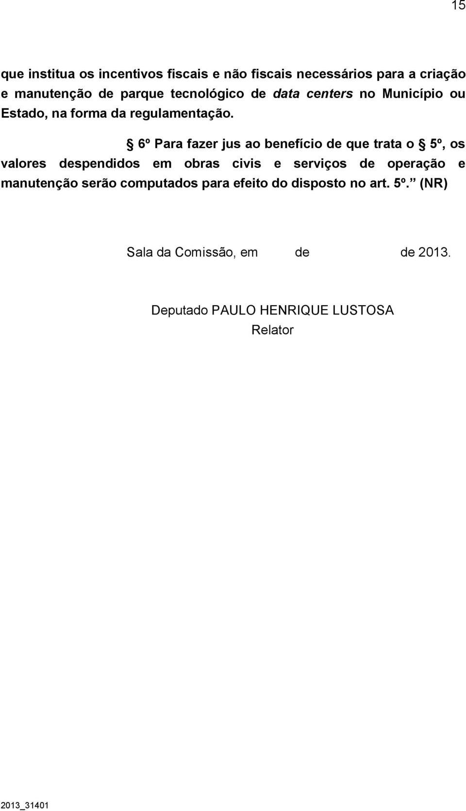 6º Para fazer jus ao benefício de que trata o 5º, os valores despendidos em obras civis e serviços de operação