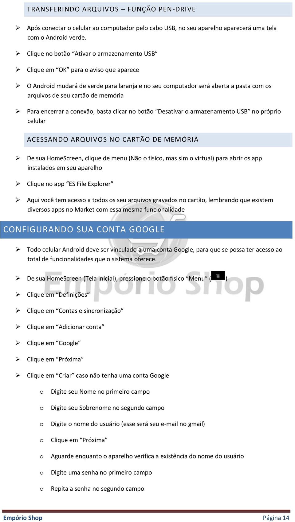 cnexã, basta clicar n btã Desativar armazenament USB n própri celular ACESSANDO ARQUIVOS NO CARTÃO DE MEMÓRIA De sua HmeScreen, clique de menu (Nã físic, mas sim virtual) para abrir s app instalads