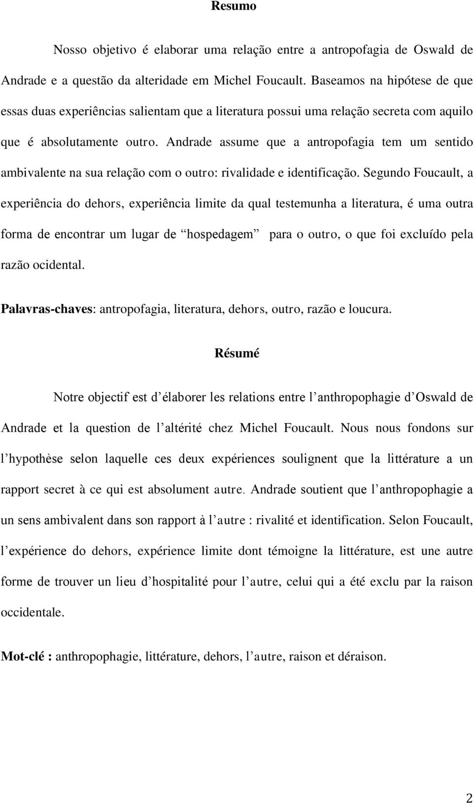 Andrade assume que a antropofagia tem um sentido ambivalente na sua relação com o outro: rivalidade e identificação.