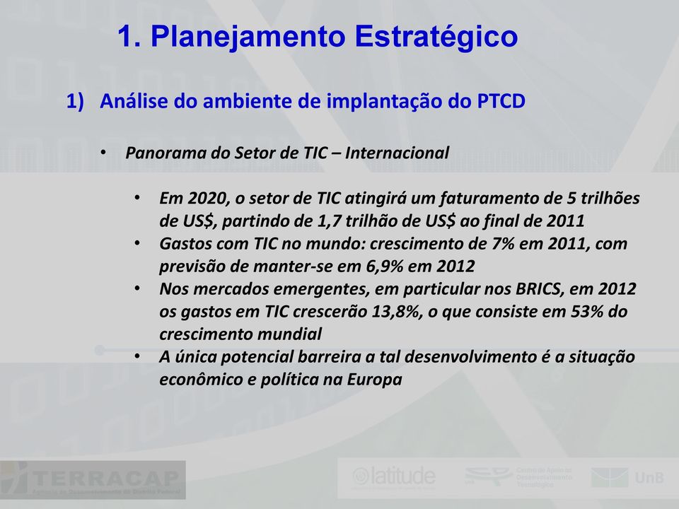 em 2011, com previsão de manter-se em 6,9% em 2012 Nos mercados emergentes, em particular nos BRICS, em 2012 os gastos em TIC crescerão