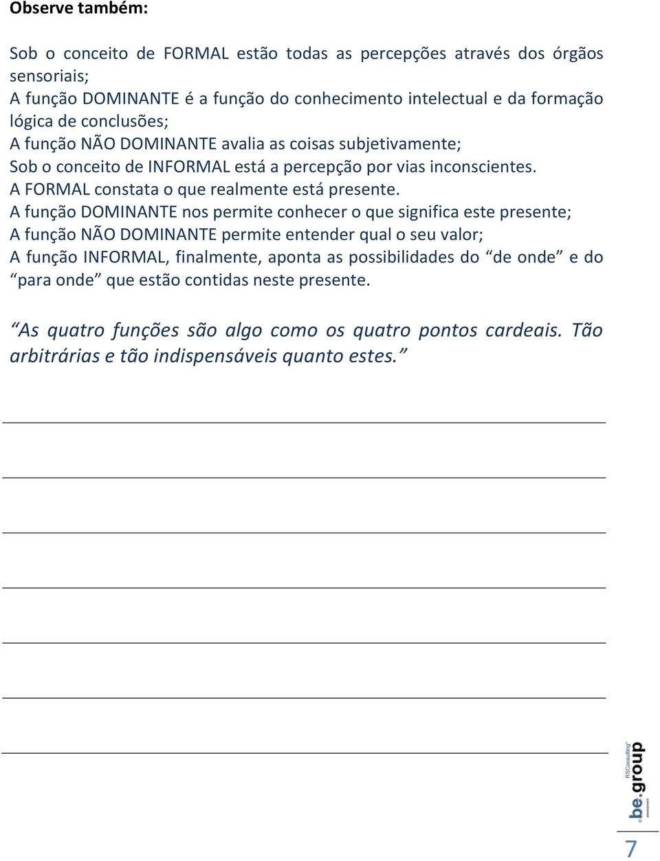 A FORMAL constata o que realmente está presente.