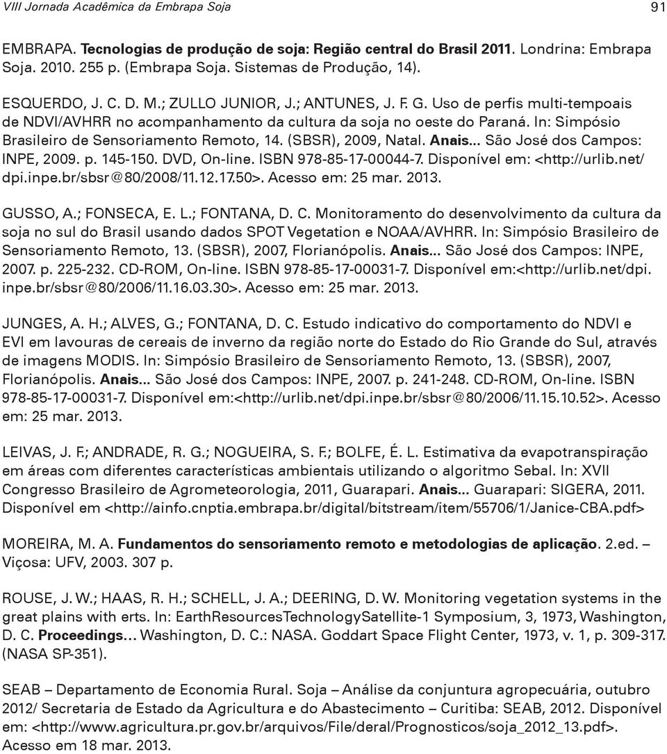 In: Simpósio Brasileiro de Sensoriamento Remoto, 14. (SBSR), 2009, Natal. Anais... São José dos Campos: INPE, 2009. p. 145-150. DVD, On-line. ISBN 978-85-17-00044-7. Disponível em: <http://urlib.