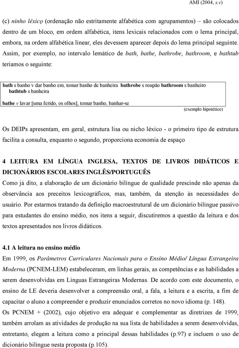 alfabética linear, eles devessem aparecer depois do lema principal seguinte.