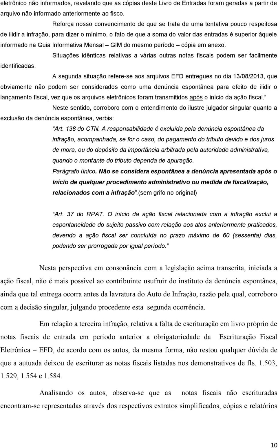 Informativa Mensal GIM do mesmo período cópia em anexo. Situações idênticas relativas a várias outras notas fiscais podem ser facilmente identificadas.