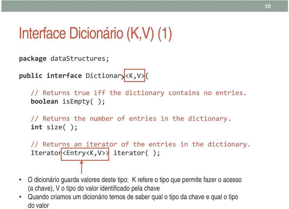 int size( ); // Returns an iterator of the entries in the dictionary.