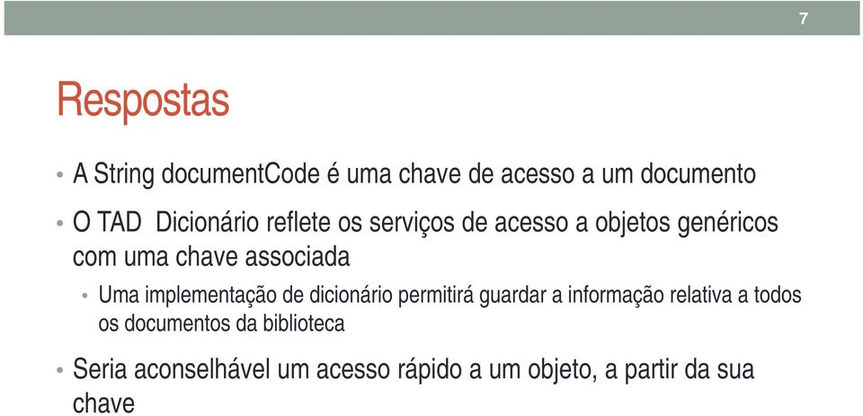 Uma implementação de dicionário permitirá guardar a informação relativa a todos os