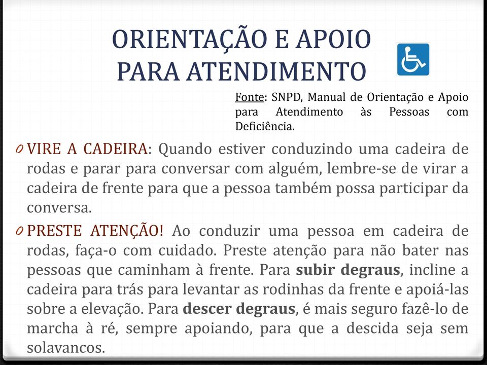 possa participar da conversa. 0 PRESTE ATENÇÃO! Ao conduzir uma pessoa em cadeira de rodas, faça-o com cuidado.