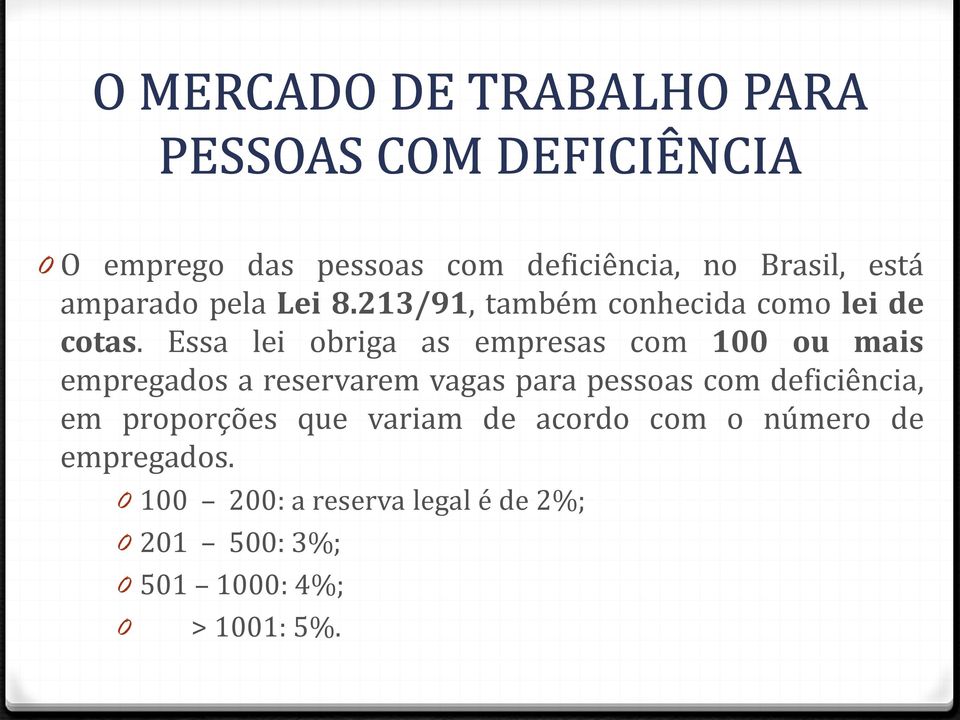 Essa lei obriga as empresas com 100 ou mais empregados a reservarem vagas para pessoas com