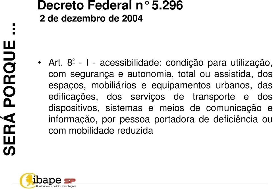 assistida, dos espaços, mobiliários e equipamentos urbanos, das edificações, dos serviços de