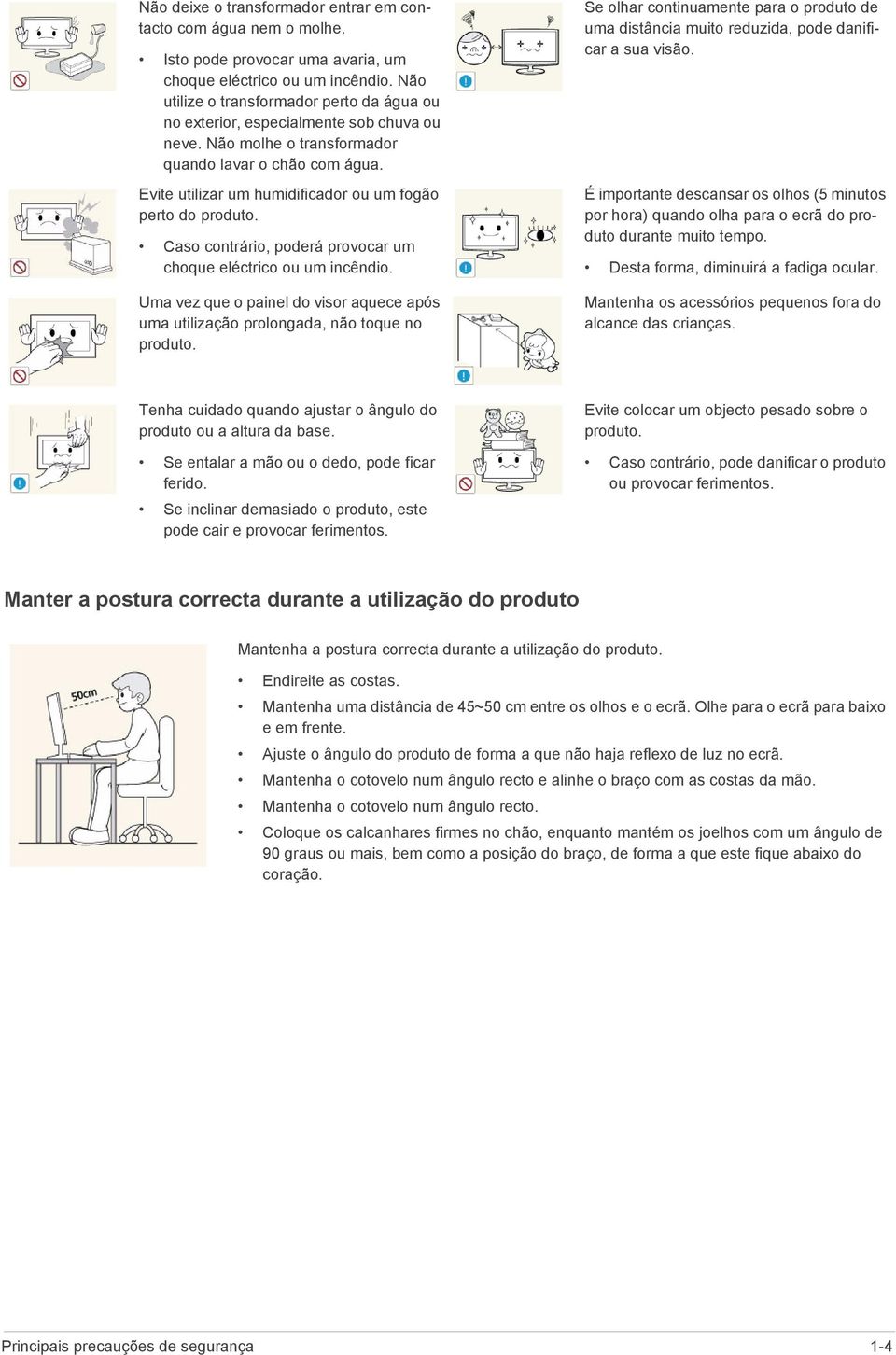 Evite utilizar um humidificador ou um fogão perto do produto. Caso contrário, poderá provocar um choque eléctrico ou um incêndio.