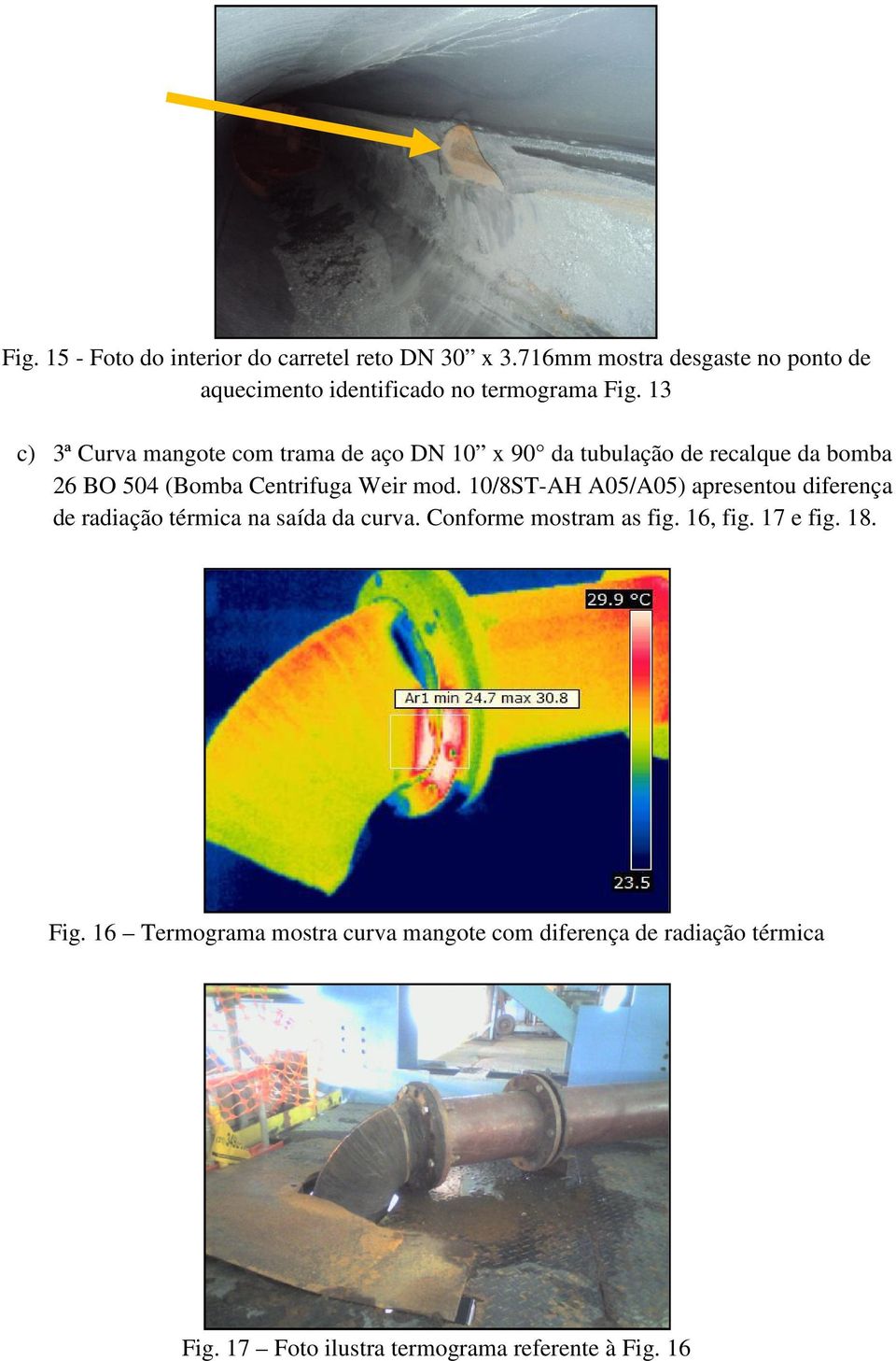 13 c) 3ª Curva mangote com trama de aço DN 10 x 90 da tubulação de recalque da bomba 26 BO 504 (Bomba Centrifuga Weir mod.