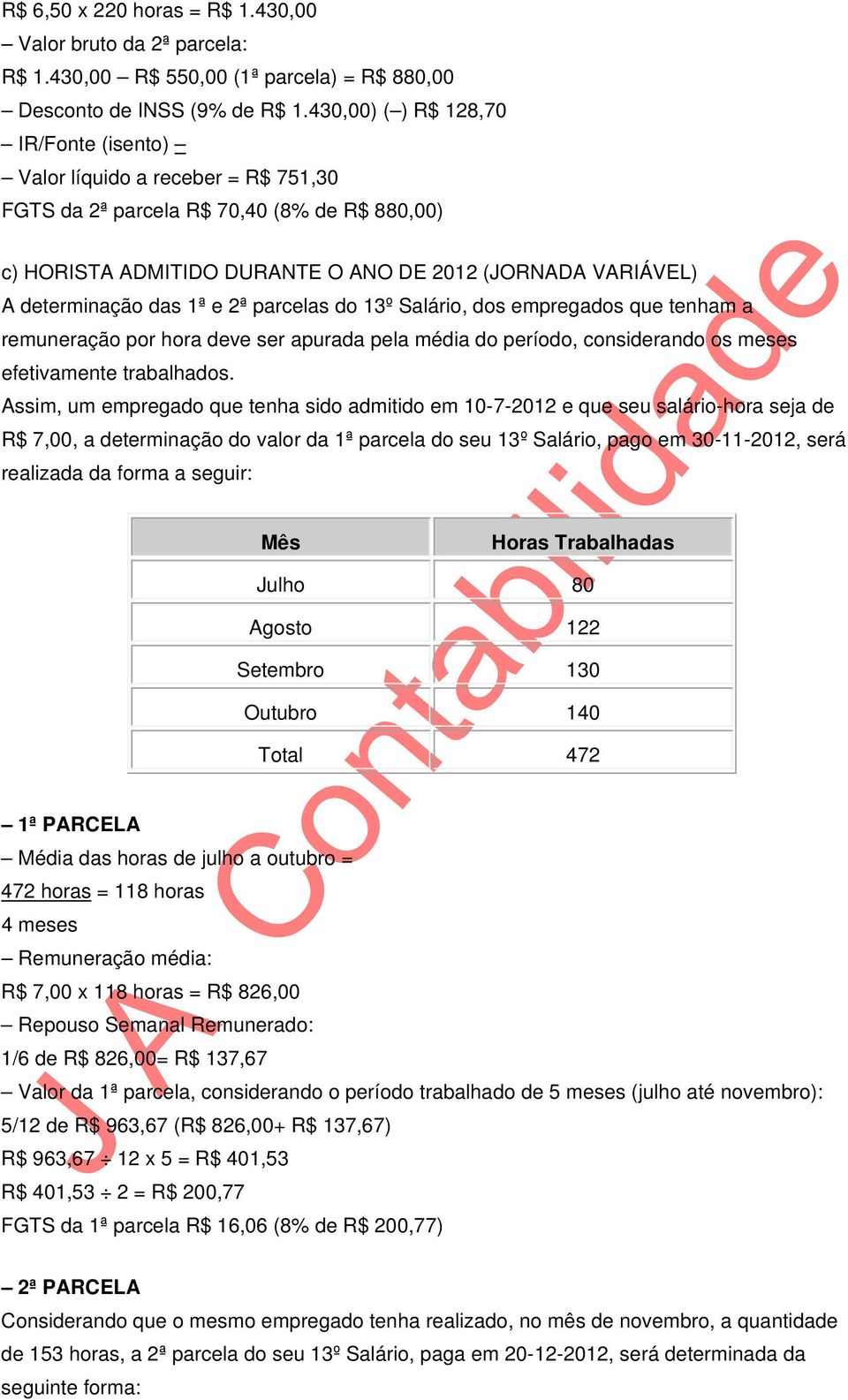 parcelas do 13º Salário, dos empregados que tenham a remuneração por hora deve ser apurada pela média do período, considerando os meses efetivamente trabalhados.