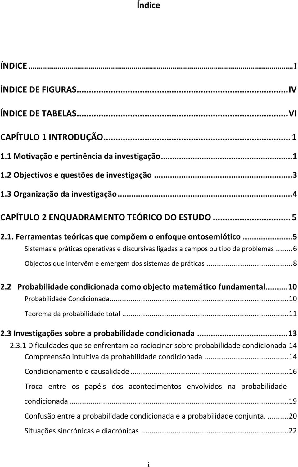 .. 5 Sistemas e práticas operativas e discursivas ligadas a campos ou tipo de problemas... 6 Objectos que intervêm e emergem dos sistemas de práticas... 8 2.