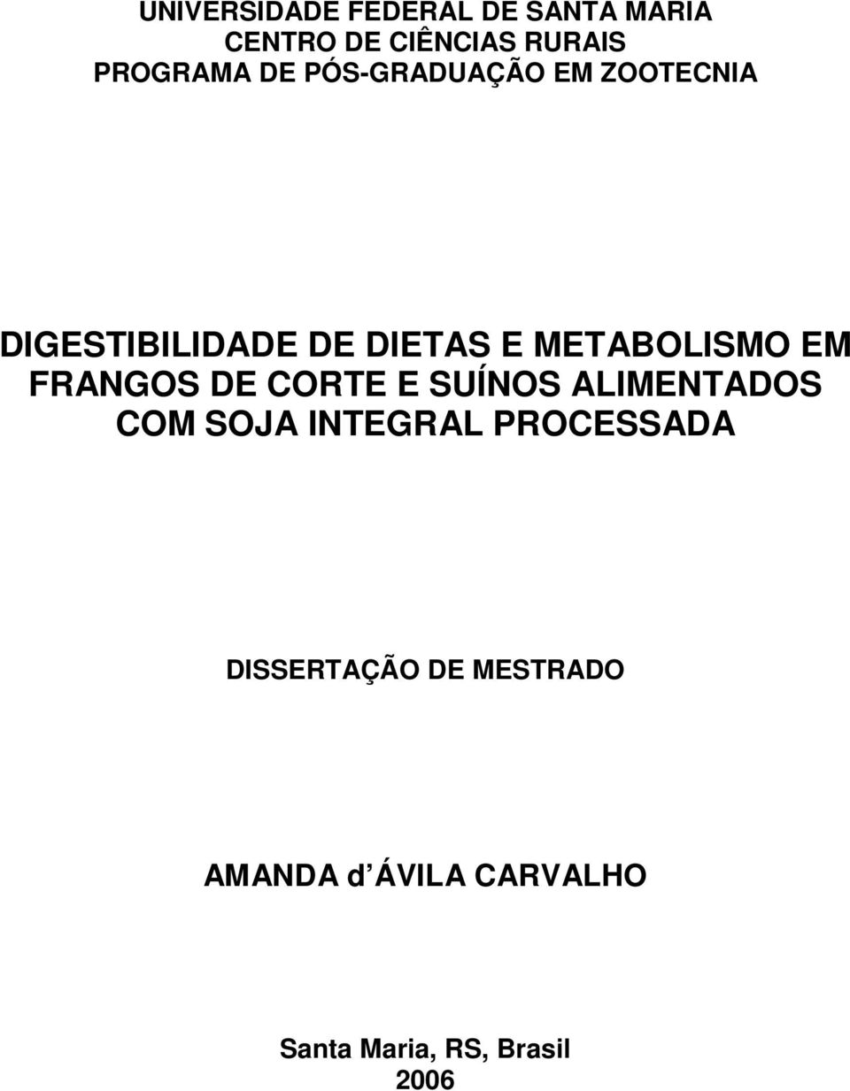 EM FRANGOS DE CORTE E SUÍNOS ALIMENTADOS COM SOJA INTEGRAL PROCESSADA