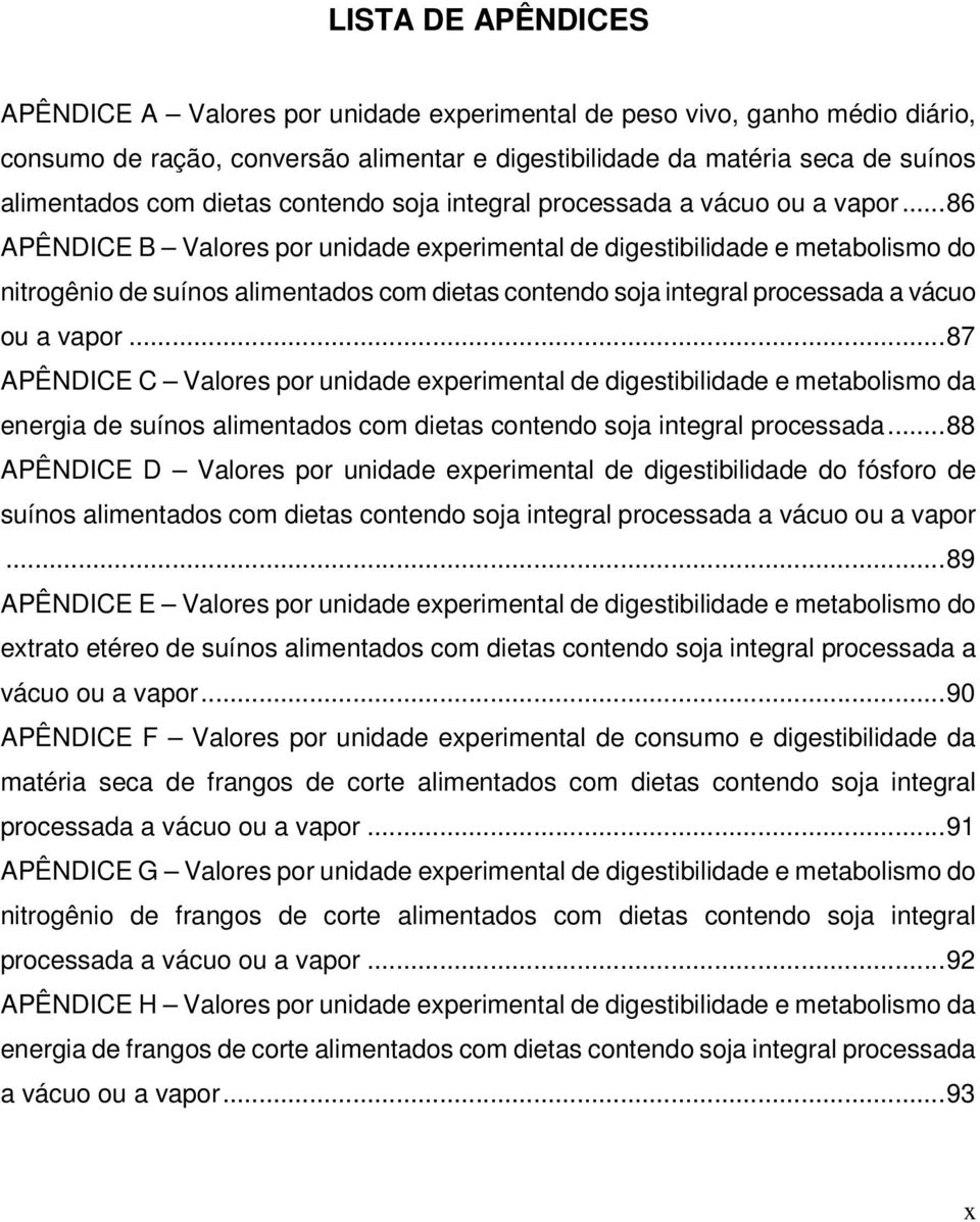 ..86 APÊNDICE B Valores por unidade experimental de digestibilidade e metabolismo do nitrogênio de suínos alimentados com .