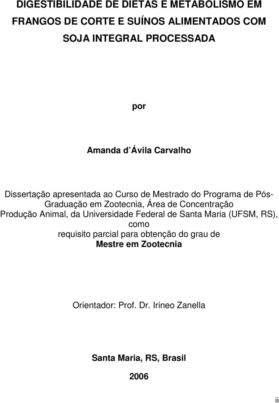 Zootecnia, Área de Concentração Produção Animal, da Universidade Federal de Santa Maria (UFSM, RS), como