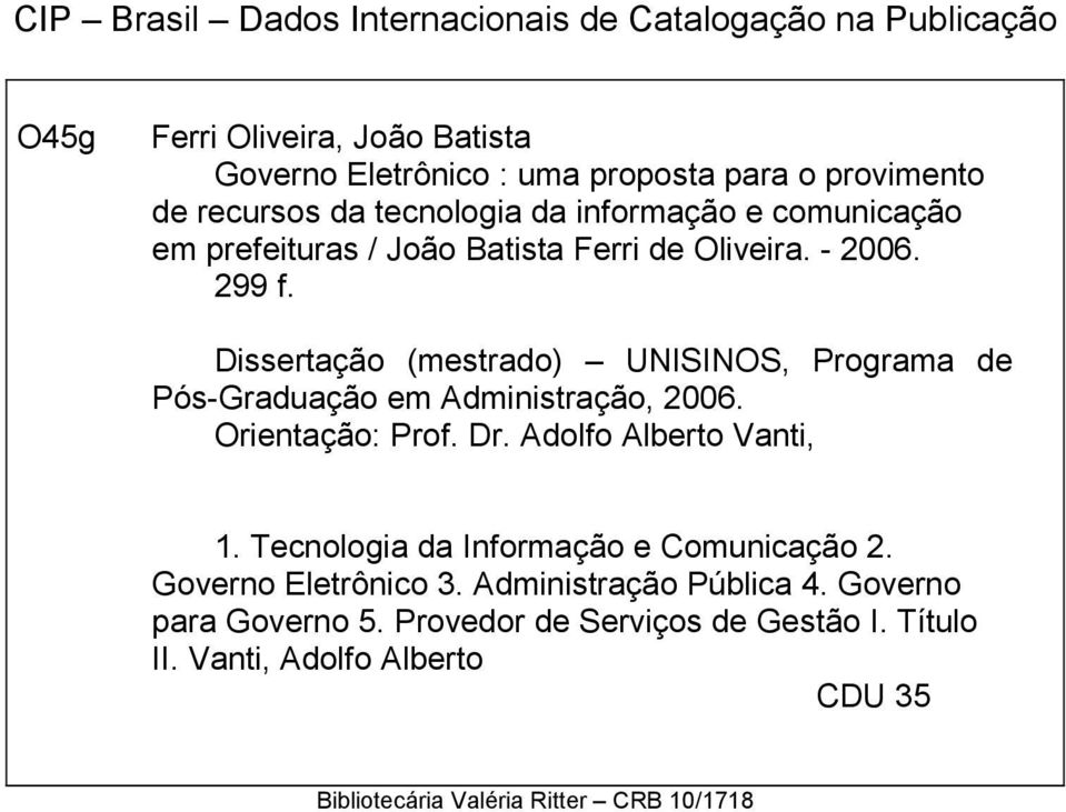 Dissertação (mestrado) UNISINOS, Programa de Pós-Graduação em Administração, 2006. Orientação: Prof. Dr. Adolfo Alberto Vanti, 1.