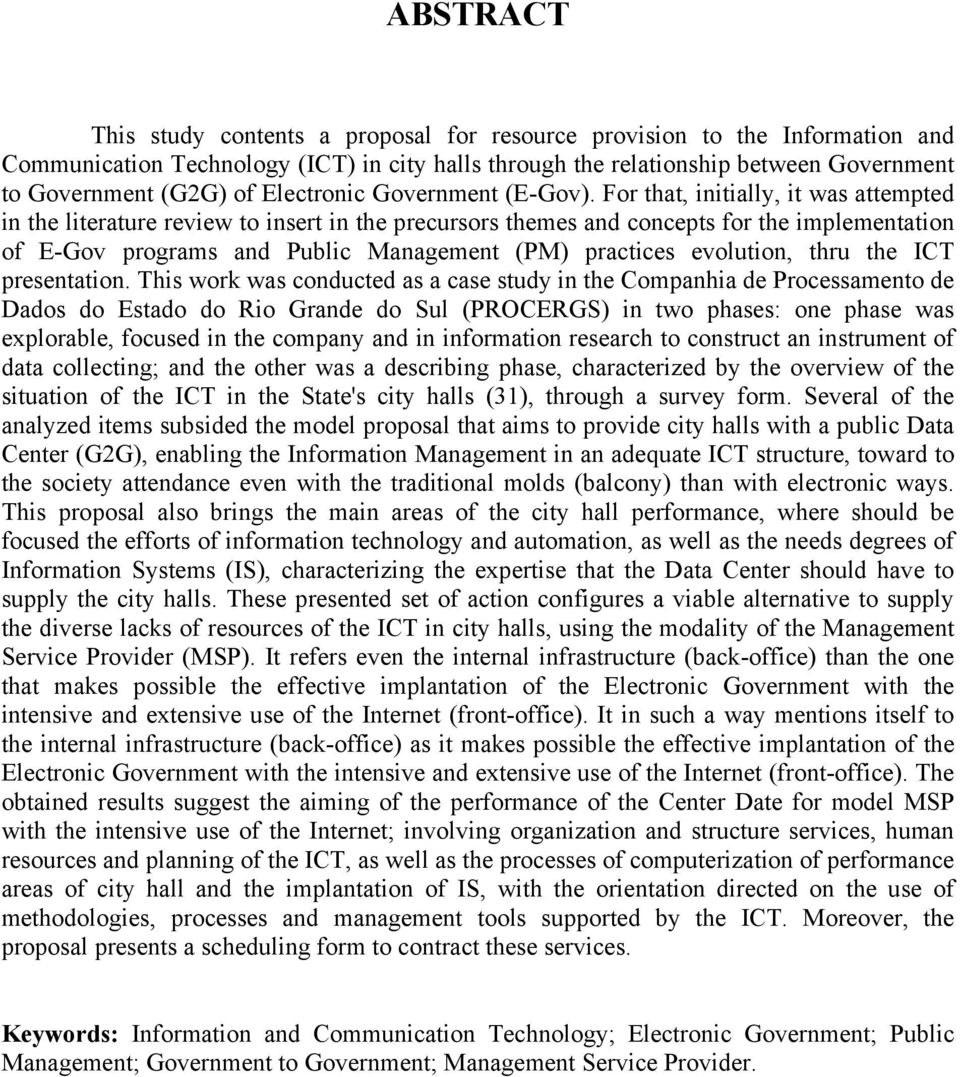 For that, initially, it was attempted in the literature review to insert in the precursors themes and concepts for the implementation of E-Gov programs and Public Management (PM) practices evolution,