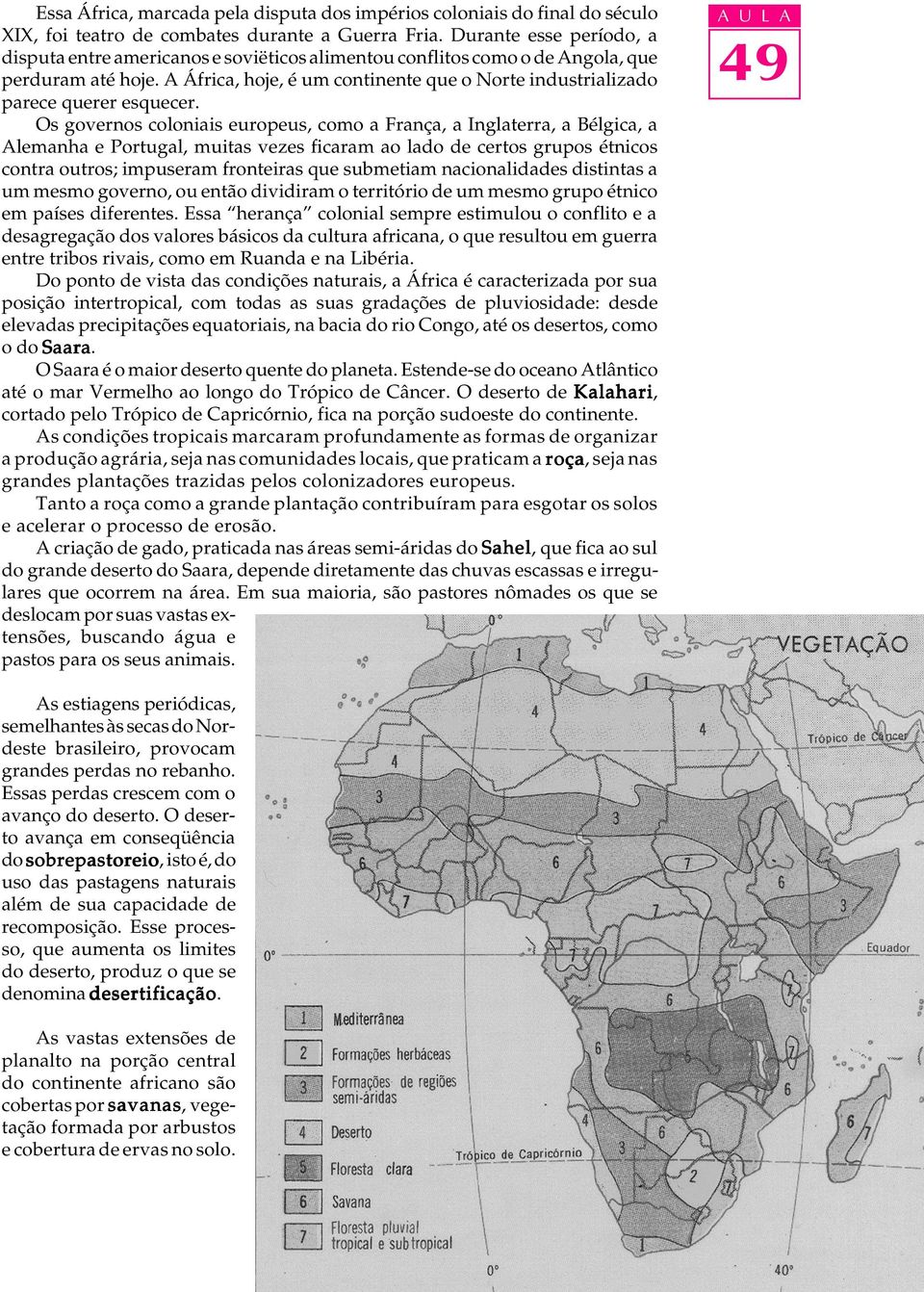 A África, hoje, é um continente que o Norte industrializado parece querer esquecer.