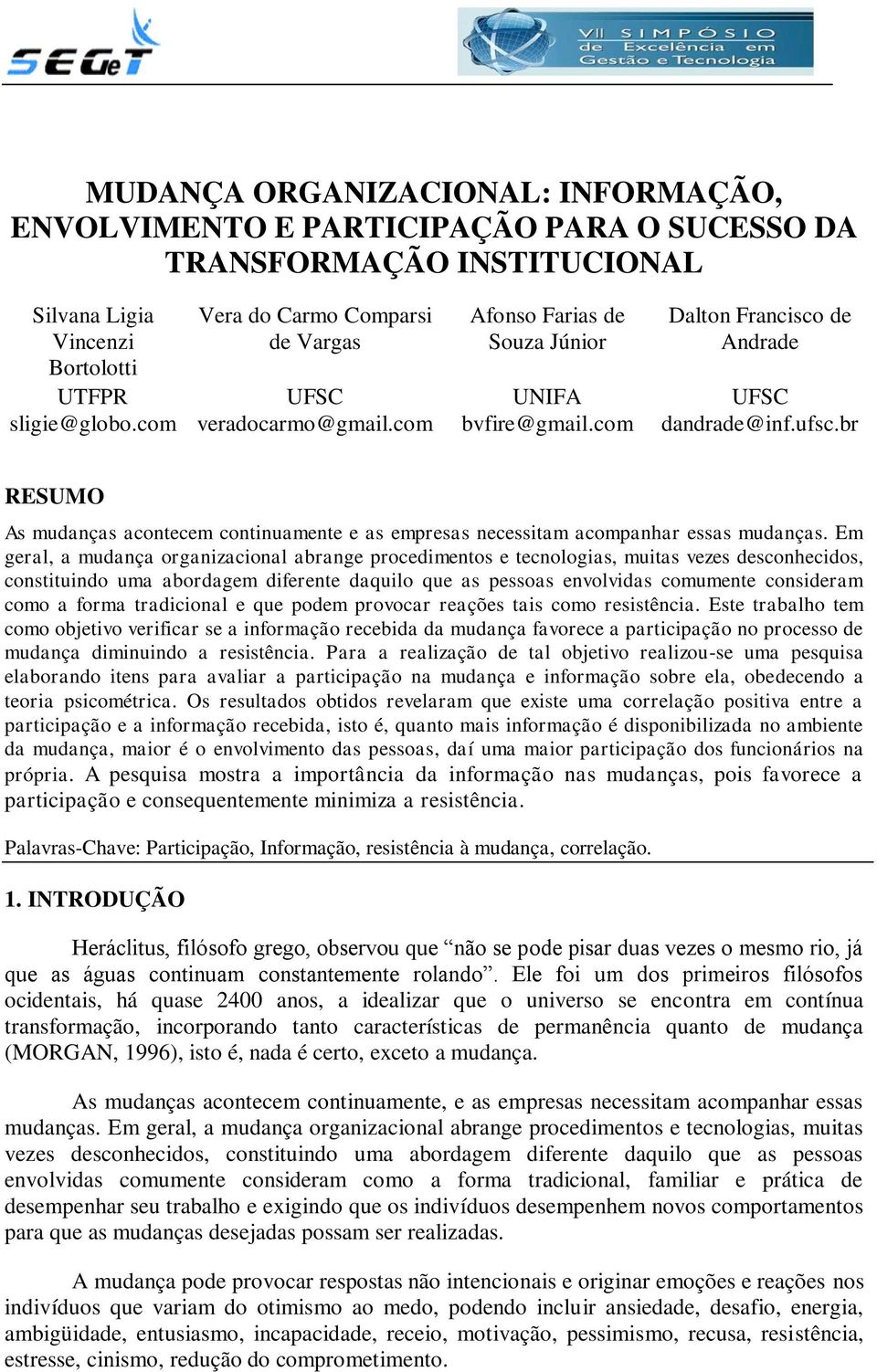 br RESUMO As mudanças acontecem continuamente e as empresas necessitam acompanhar essas mudanças.