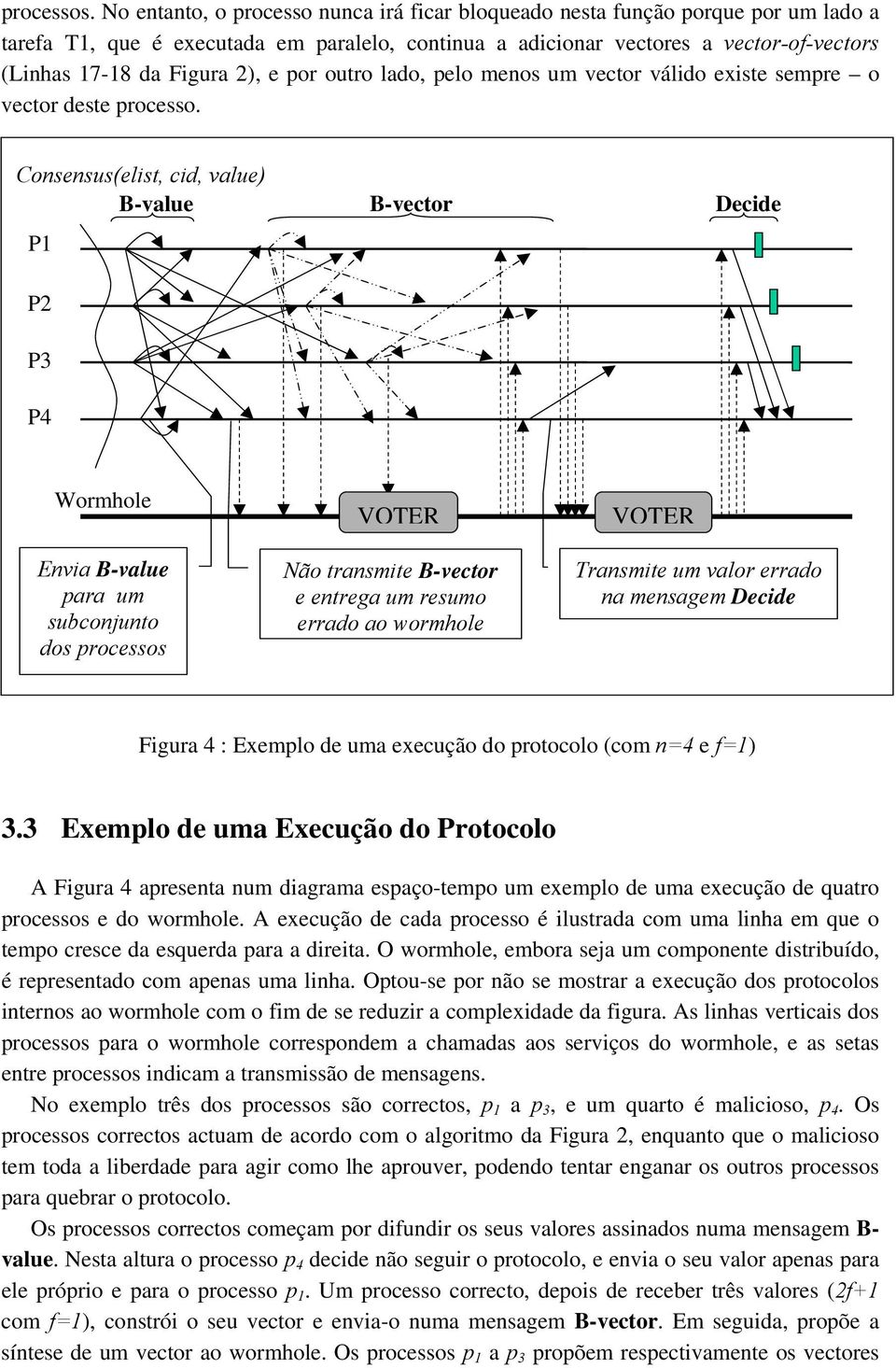 2), e por outro lado, pelo menos um vector válido existe sempre o vector deste processo.