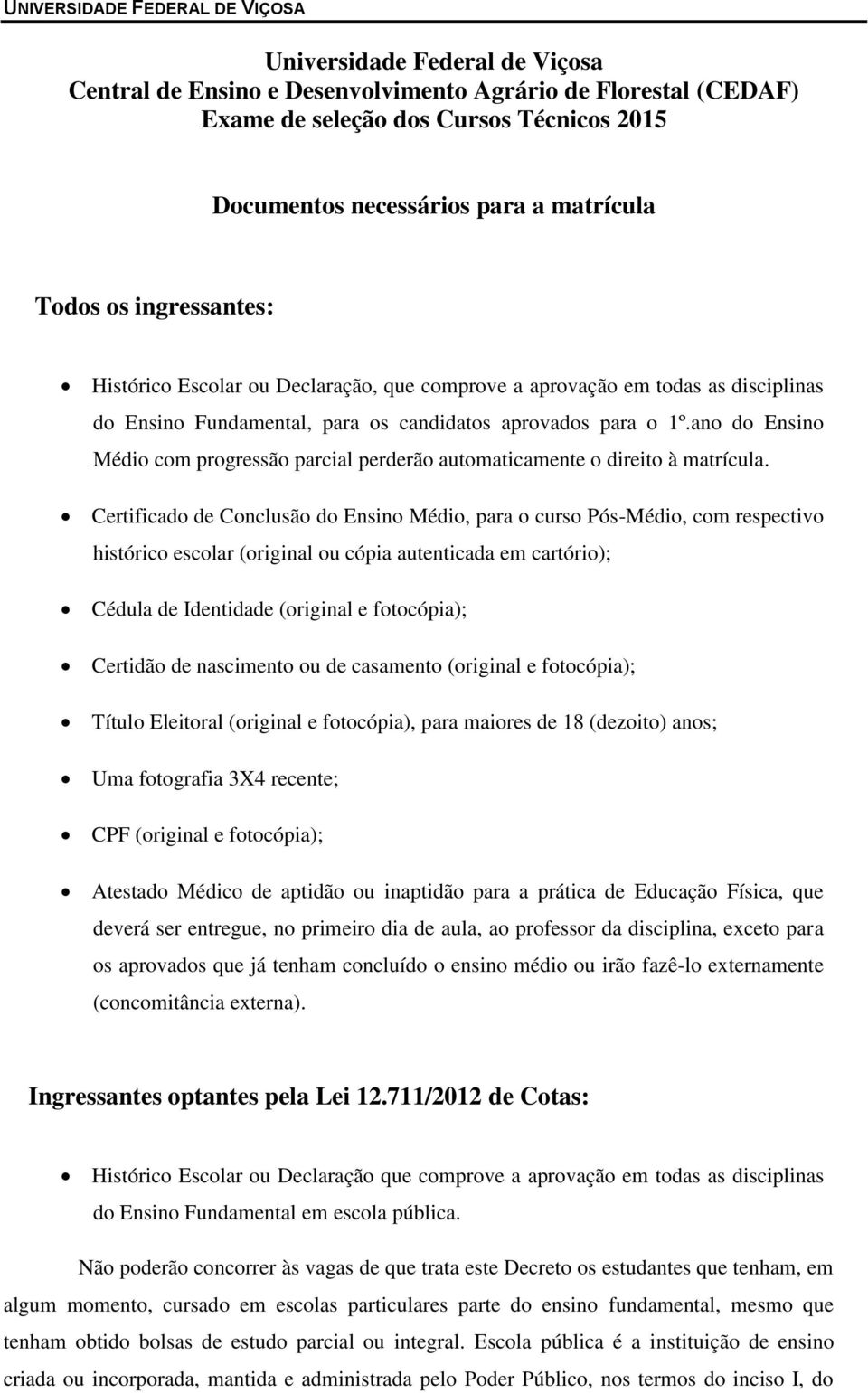 ano do Ensino Médio com progressão parcial perderão automaticamente o direito à matrícula.