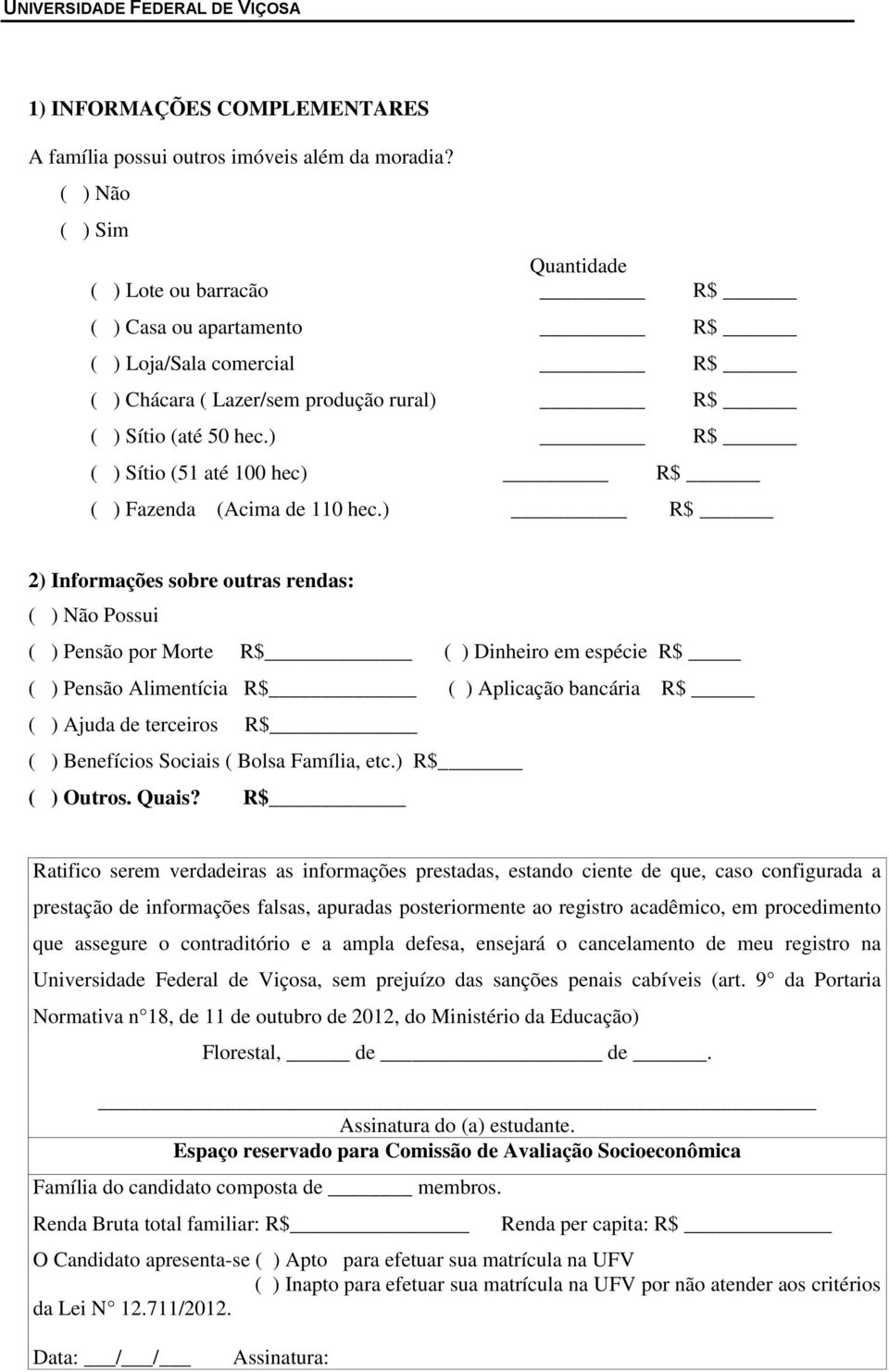 ) R$ ( ) Sítio (51 até 100 hec) R$ ( ) Fazenda (Acima de 110 hec.