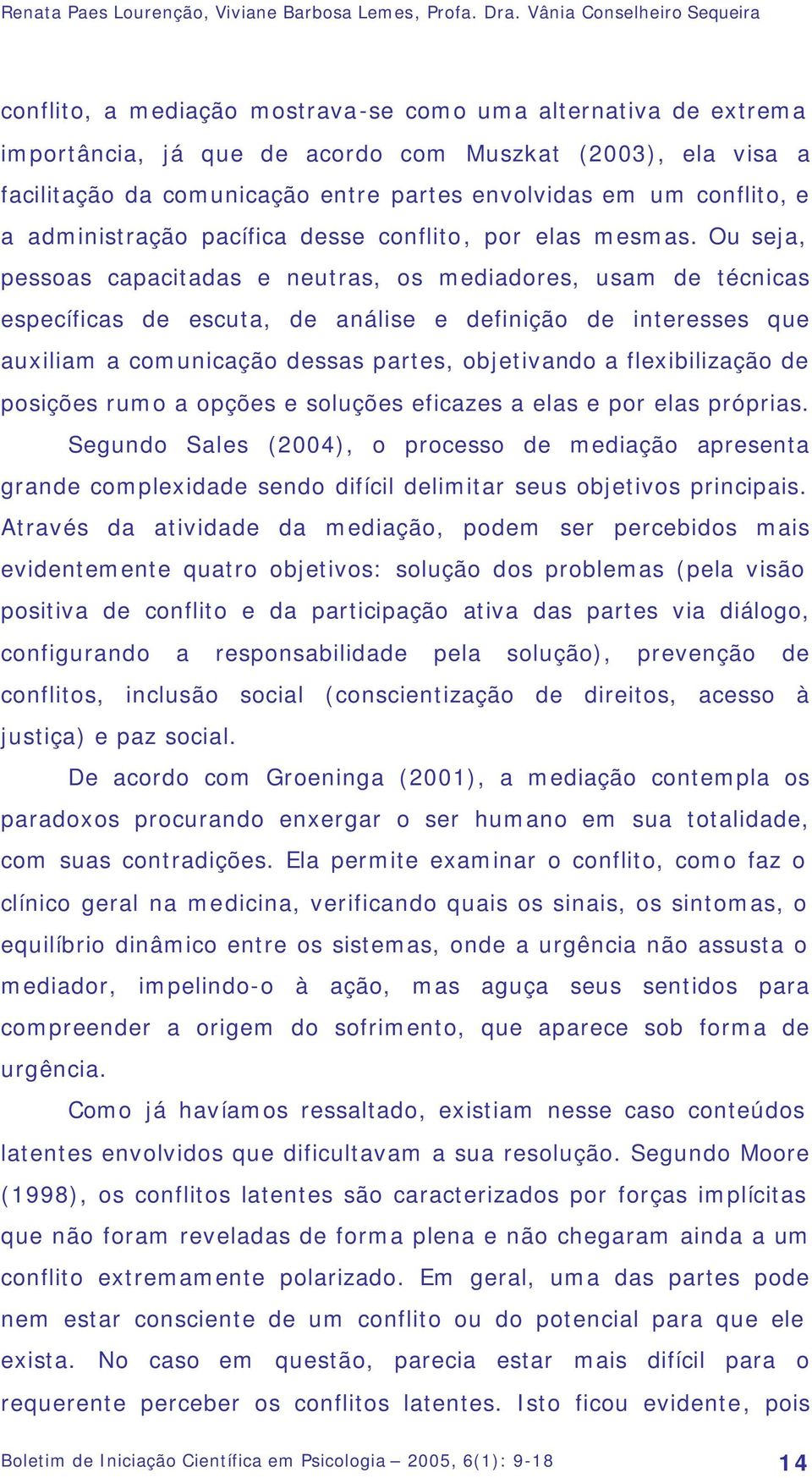 envolvidas em um conflito, e a administração pacífica desse conflito, por elas mesmas.