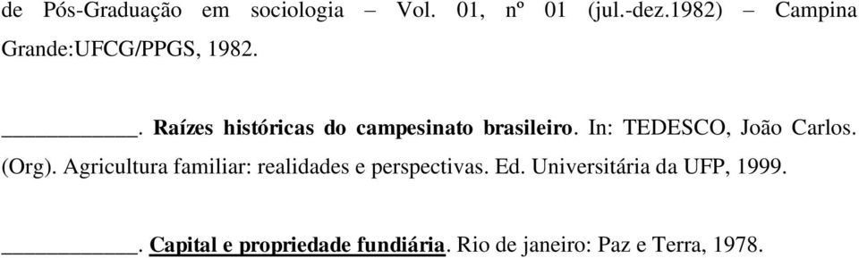 . Raízes históricas do campesinato brasileiro. In: TEDESCO, João Carlos. (Org).