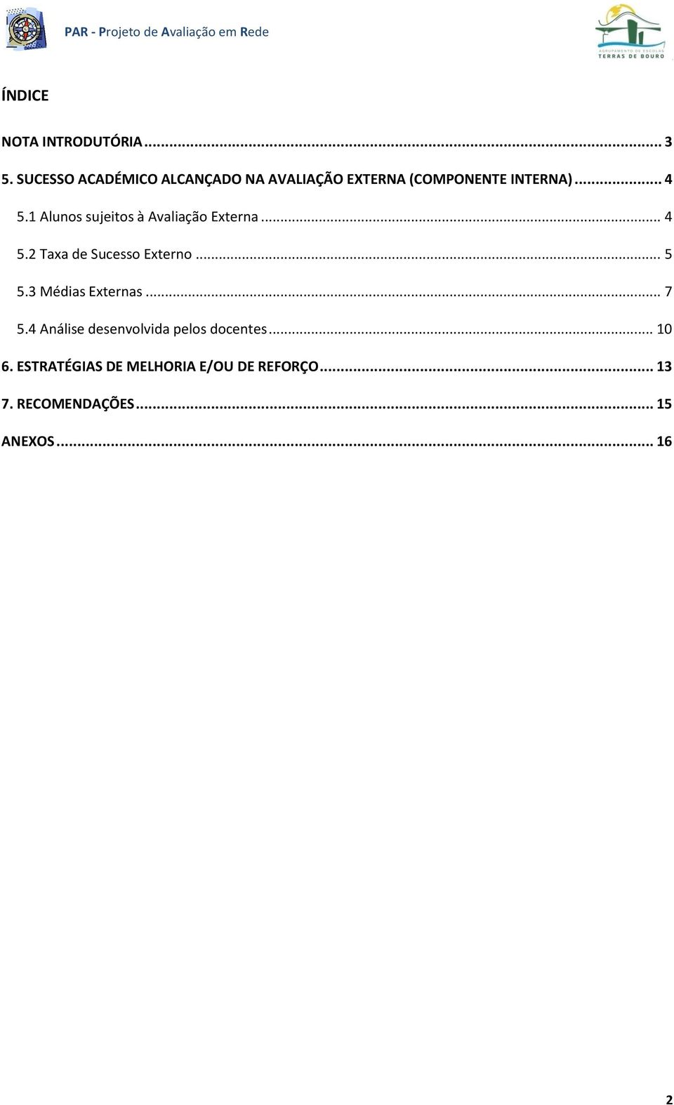 1 Alunos sujeitos à Avaliação Externa... 4 5.2 Taxa de Sucesso Externo... 5 5.