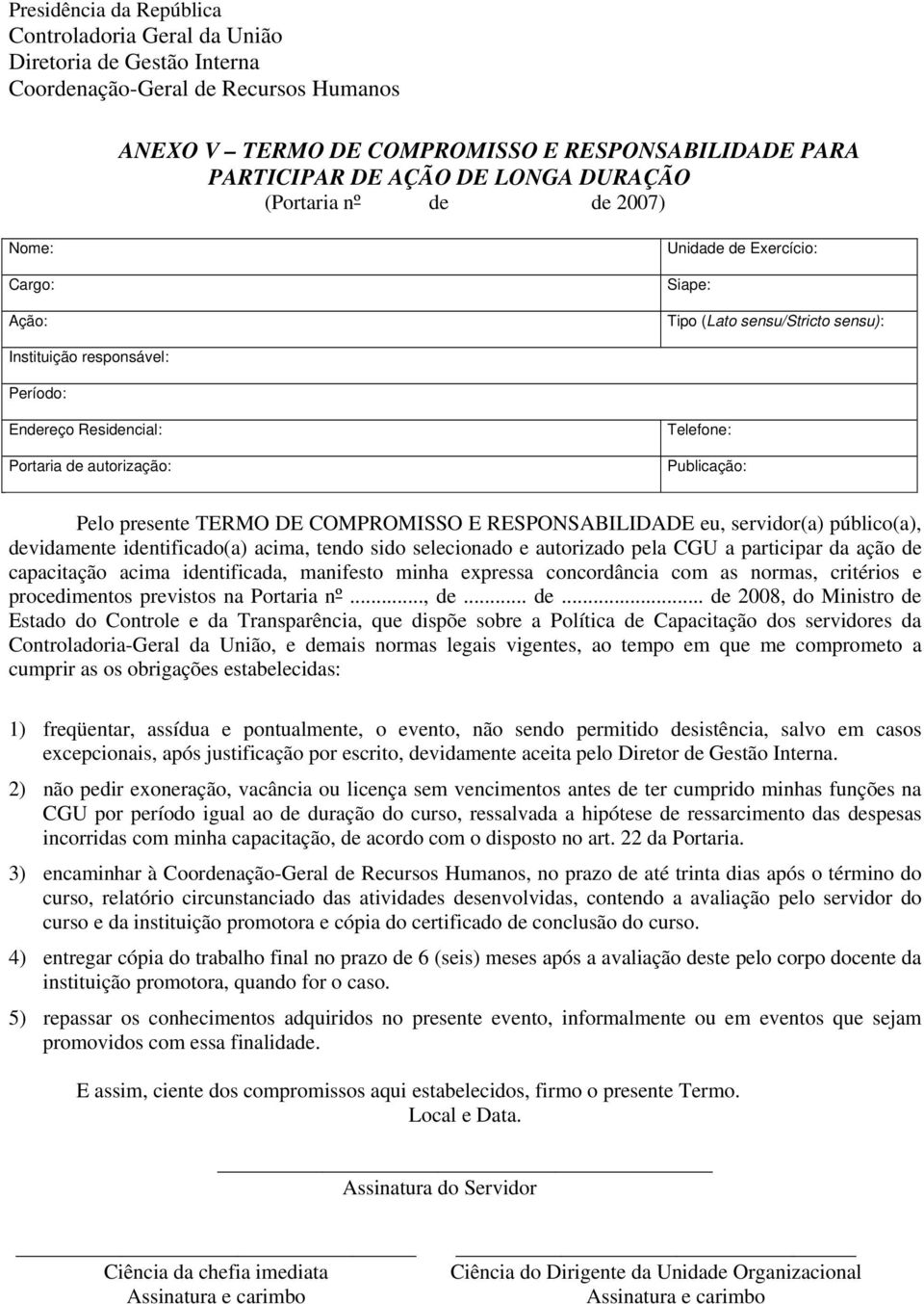 autorização: Telefone: Publicação: Pelo presente TERMO DE COMPROMISSO E RESPONSABILIDADE eu, servidor(a) público(a), devidamente identificado(a) acima, tendo sido selecionado e autorizado pela CGU a