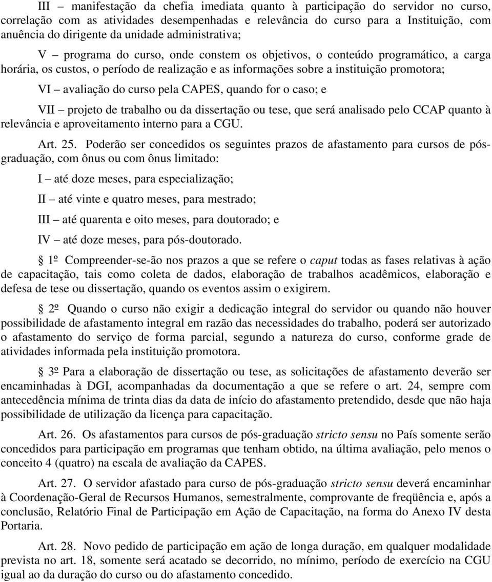 avaliação do curso pela CAPES, quando for o caso; e VII projeto de trabalho ou da dissertação ou tese, que será analisado pelo CCAP quanto à relevância e aproveitamento interno para a CGU. Art. 25.