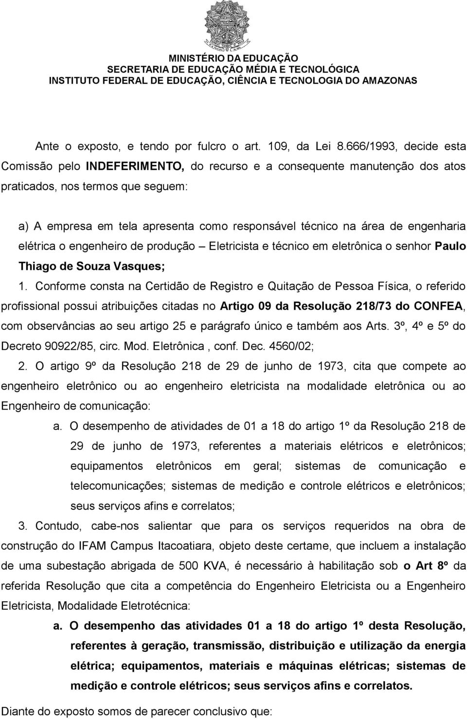 engenharia elétrica o engenheiro de produção Eletricista e técnico em eletrônica o senhor Paulo Thiago de Souza Vasques; 1.