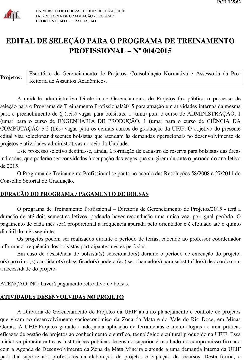Escritório de Gerenciamento de Projetos, Consolidação Normativa e Assessoria da Pró- Reitoria de Assuntos Acadêmicos.