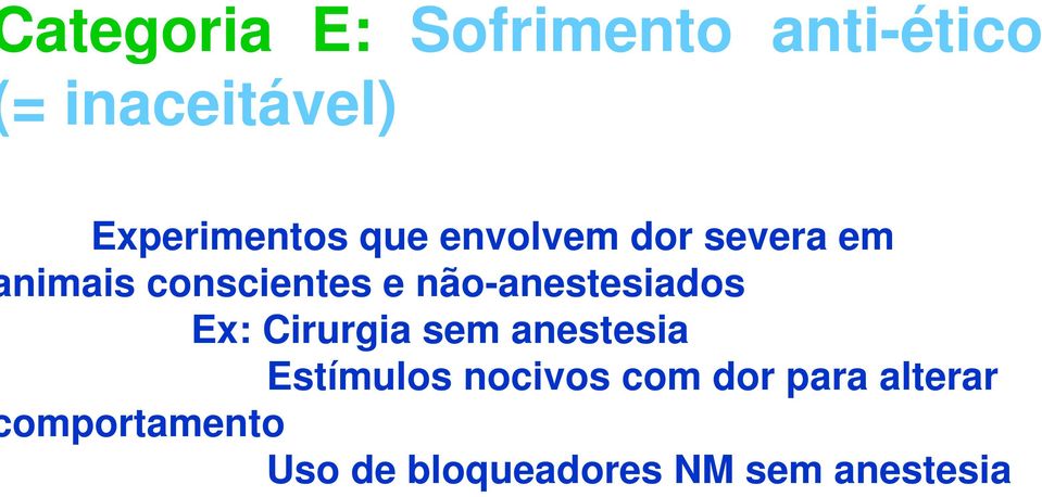 não-anestesiados Ex: Cirurgia sem anestesia Estímulos