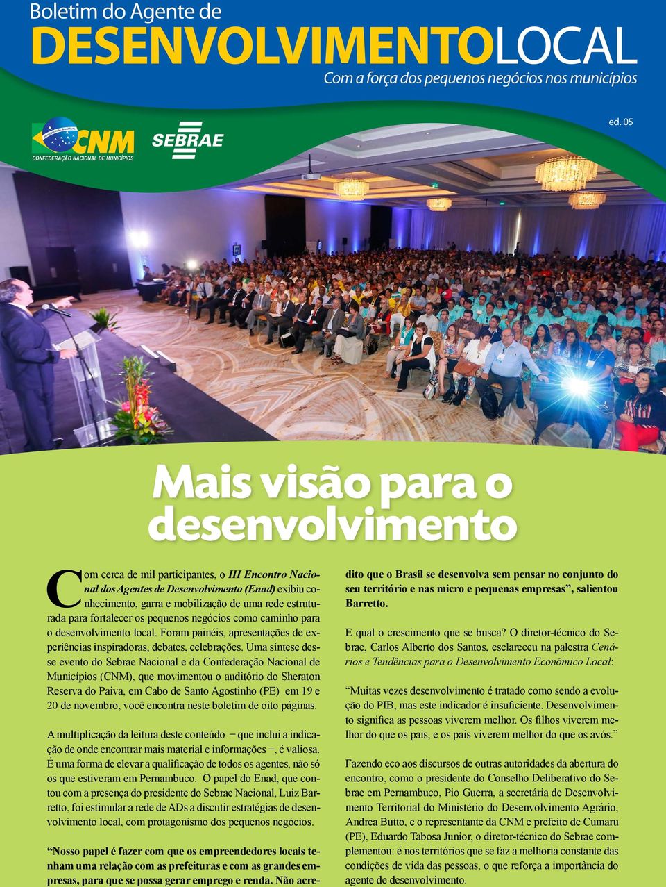 Uma síntese desse evento do Sebrae Nacional e da Confederação Nacional de Municípios (CNM), que movimentou o auditório do Sheraton Reserva do Paiva, em Cabo de Santo Agostinho (PE) em 19 e 20 de