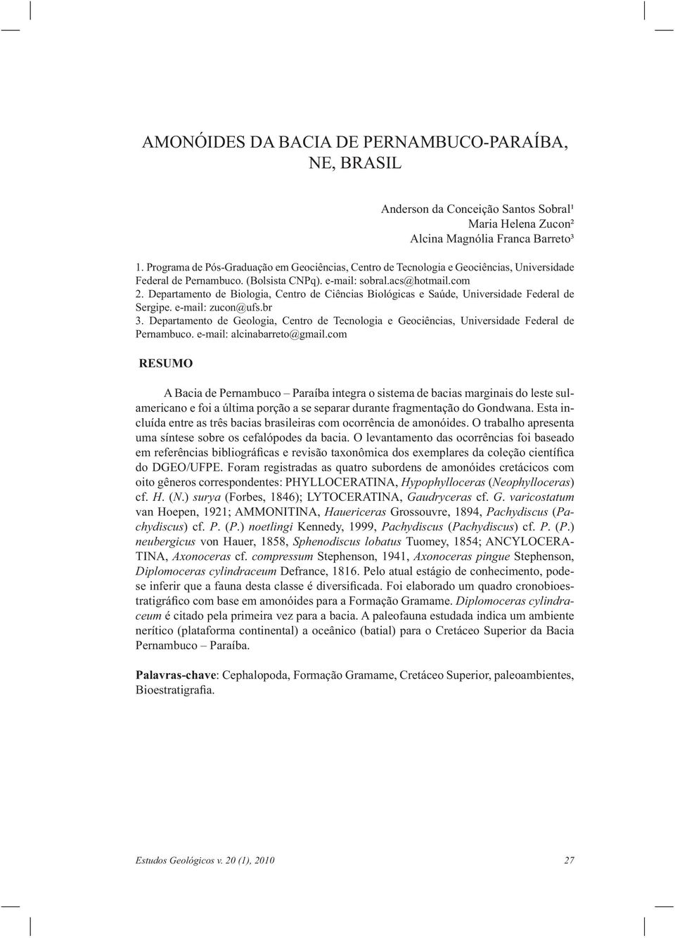 Departamento de Biologia, Centro de Ciências Biológicas e Saúde, Universidade Federal de Sergipe. e-mail: zucon@ufs.br 3.