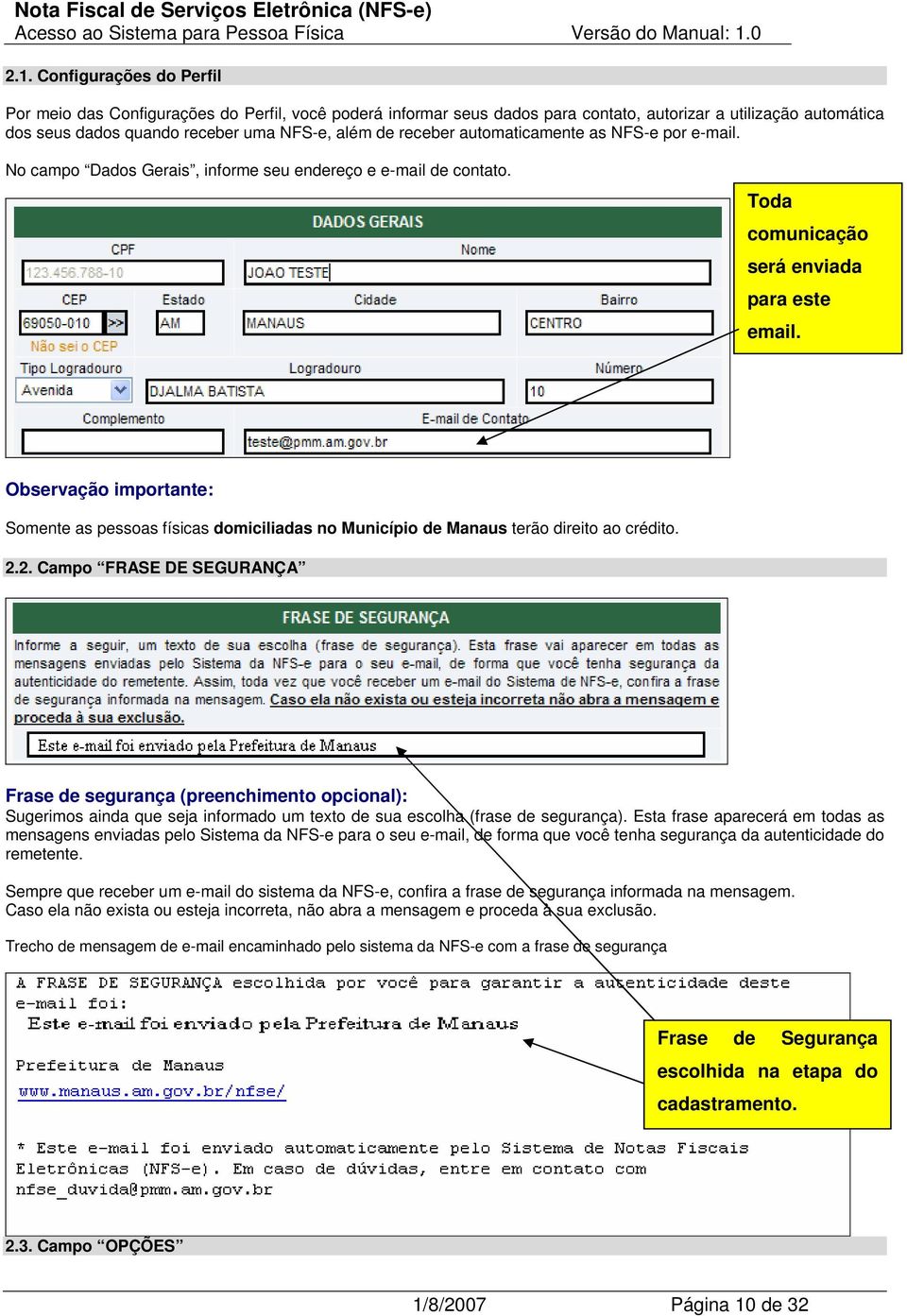 Observação importante: Somente as pessoas físicas domiciliadas no Município de Manaus terão direito ao crédito. 2.