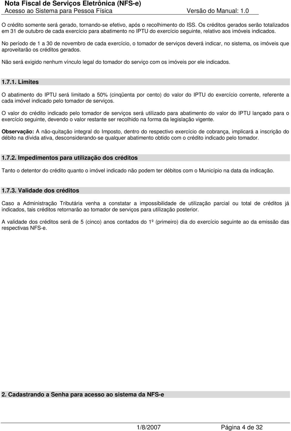 No período de 1 a 30 de novembro de cada exercício, o tomador de serviços deverá indicar, no sistema, os imóveis que aproveitarão os créditos gerados.