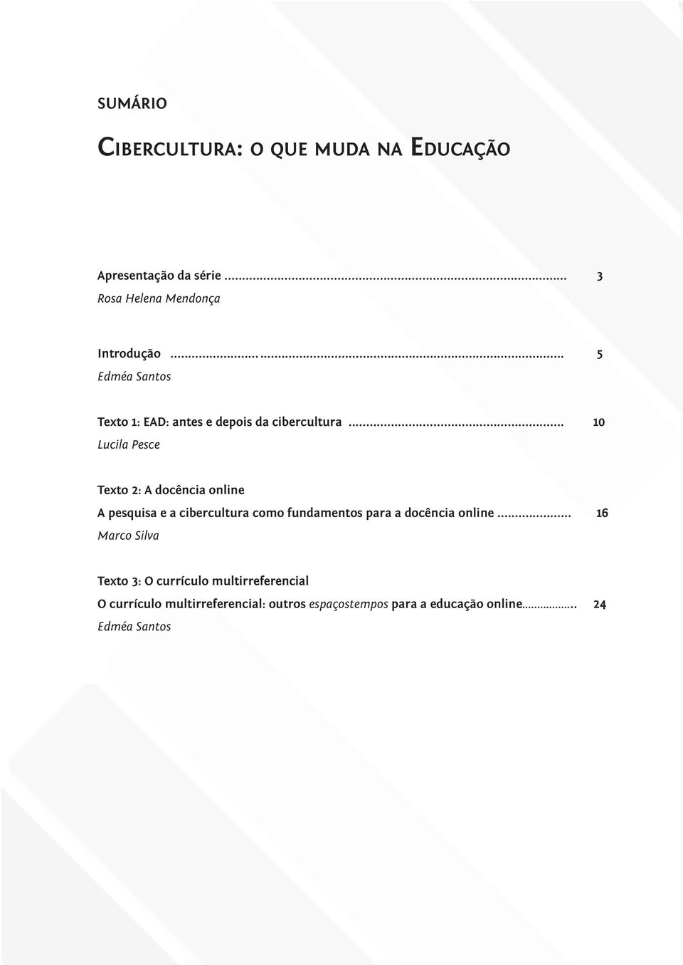 .. 10 Lucila Pesce Texto 2: A docência online A pesquisa e a cibercultura como fundamentos para a docência