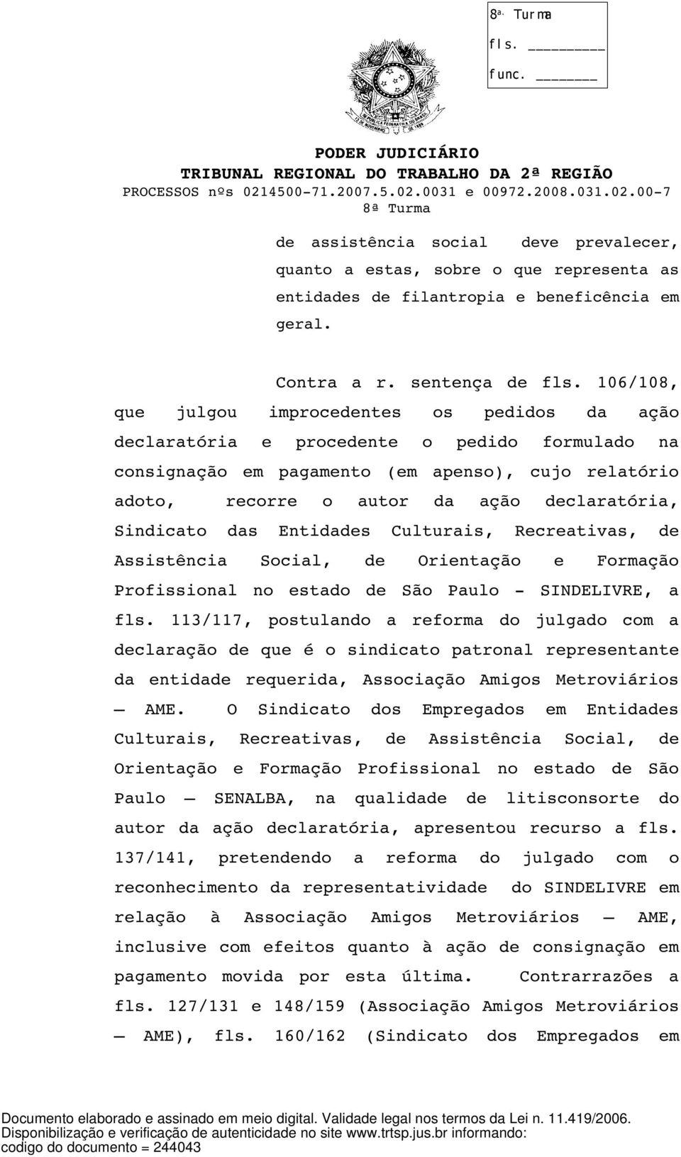 Sindicato das Entidades Culturais, Recreativas, de Assistência Social, de Orientação e Formação Profissional no estado de São Paulo SINDELIVRE, a fls.