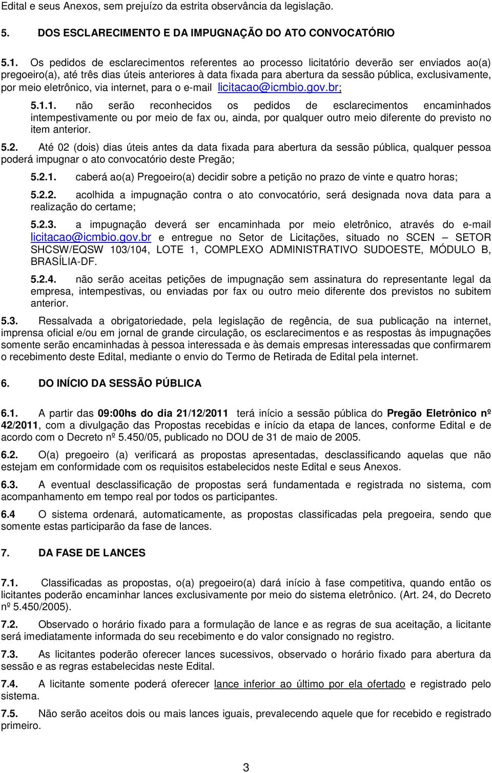 por meio eletrônico, via internet, para o e-mail licitacao@icmbio.gov.br; 5.1.