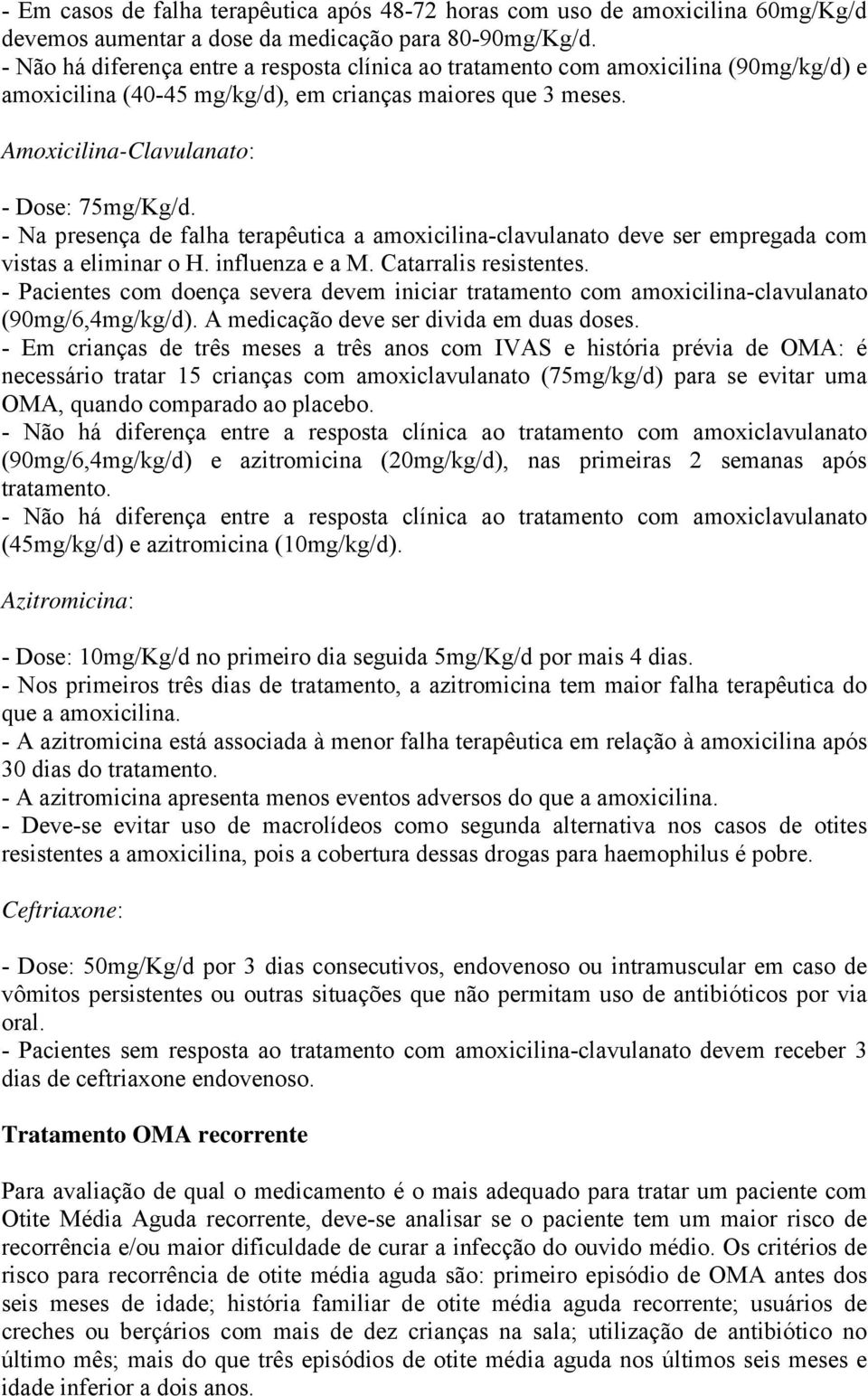 - Na presença de falha terapêutica a amoxicilina-clavulanato deve ser empregada com vistas a eliminar o H. influenza e a M. Catarralis resistentes.