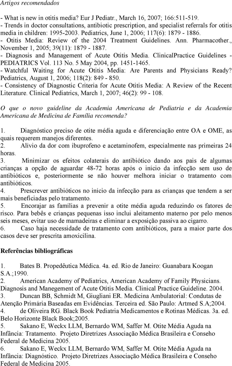 - Otitis Media: Review of the 2004 Treatment Guidelines. Ann. Pharmacother., November 1, 2005; 39(11): 1879-1887. - Diagnosis and Management of Acute Otitis Media.