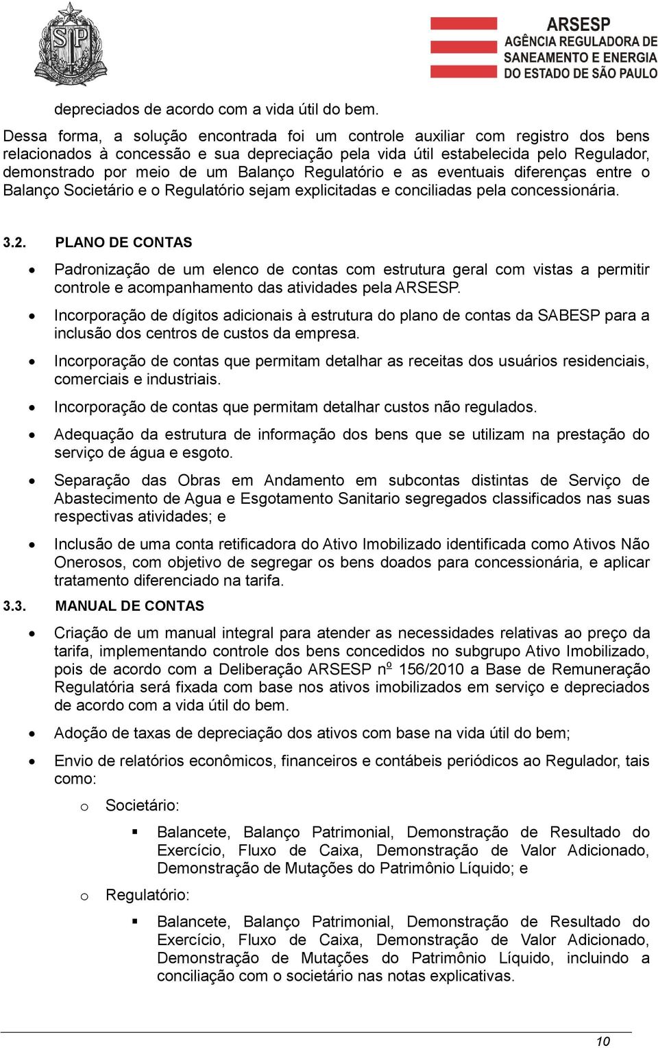 Balanço Regulatório e as eventuais diferenças entre o Balanço Societário e o Regulatório sejam explicitadas e conciliadas pela concessionária. 3.2.