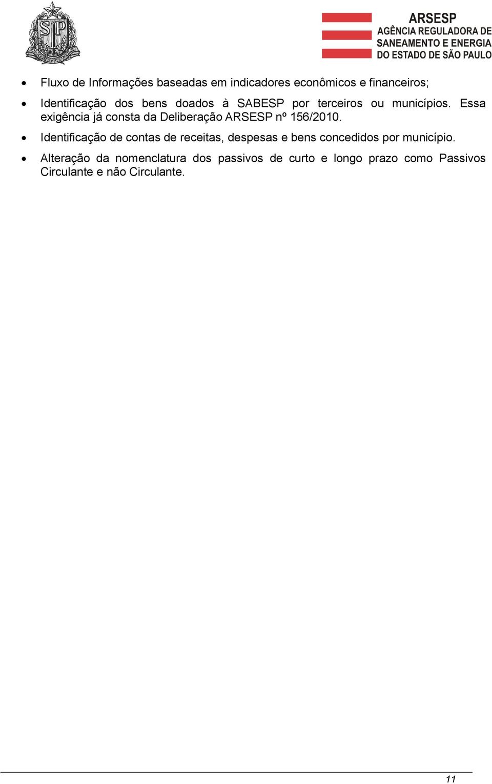 Essa exigência já consta da Deliberação ARSESP nº 156/2010.