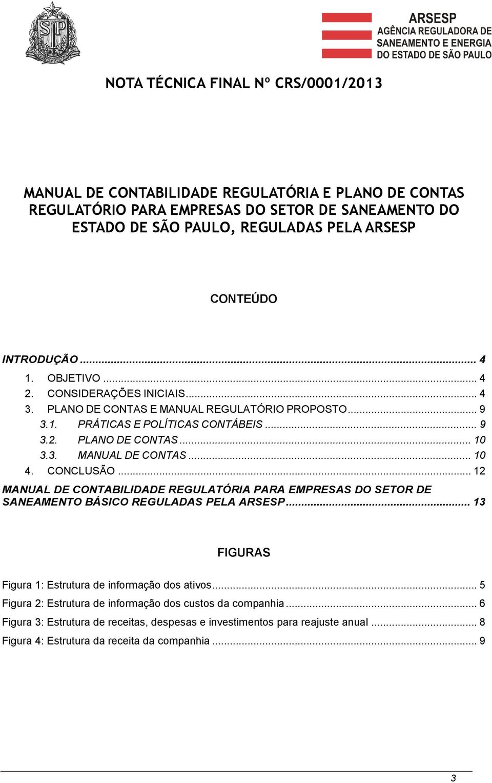 .. 10 4. CONCLUSÃO... 12 MANUAL DE CONTABILIDADE REGULATÓRIA PARA EMPRESAS DO SETOR DE SANEAMENTO BÁSICO REGULADAS PELA ARSESP... 13 FIGURAS Figura 1: Estrutura de informação dos ativos.