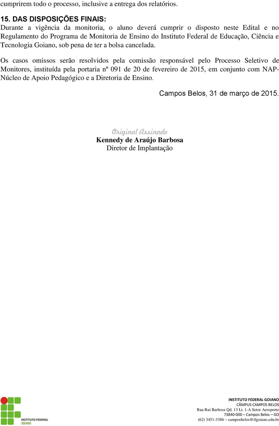 Instituto Federal de Educação, Ciência e Tecnologia Goiano, sob pena de ter a bolsa cancelada.